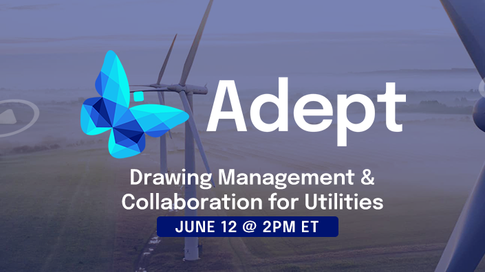 ADEPT FOR UTILTIES & ENERGY: LIVE DEMO The Critical Role of Drawing Management for Reliability, Compliance, and Capital Projects
