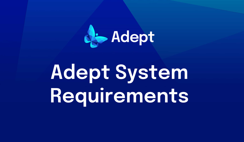 Adept System Requirements
