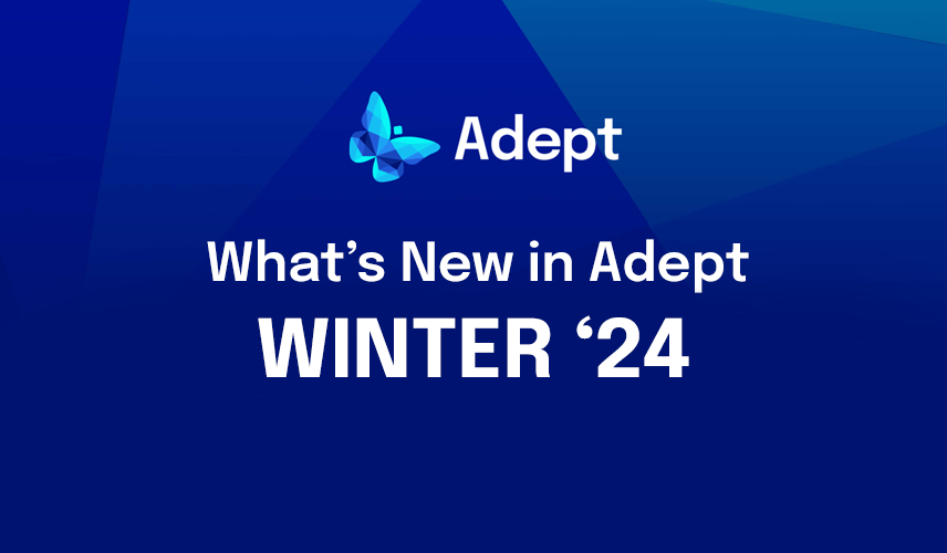 What's New in Adept WINTER '24