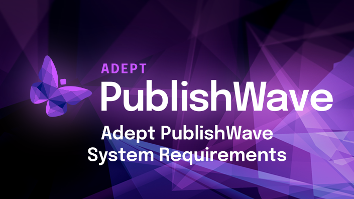 Adept PublishWave System Requirements